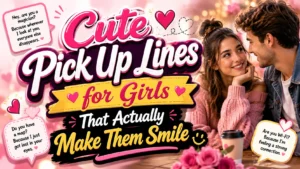 Cute Pick Up Lines for Girls That Actually Make Them Smile
