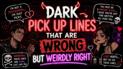 Dark Pick-Up Lines That Are Wrong but Weirdly Right